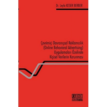 Çevrimiçi Davranışsal Reklamcılık (Online Behavioral Advertising) Uygulamaları Özelinde Kişisel Verilerin Korunması Leyla Keser Berber