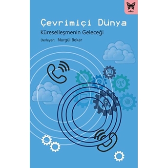 Çevrimiçi Dünya - Küreselleşmenin Geleceği Ulaş Taştekin, Ahmet Alpay Dikmen, Celalettin Sencer Imer, Cem Karadeli, Elif Gözdaşoğlu Ku¨çu¨kalioğlu, Gu¨ner Koç Aytekin, Mehmet Gökhan Uzuner, Mesut Ünlu¨, Muhittin Şahin, Nezahat Demiray, Rabia Burçin Yavuz, Nurgu¨l Bekar