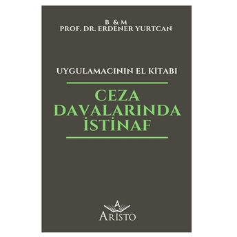 Ceza Davalarında Istinaf Uygulamacının El Kitabı Erdener Yurtcan