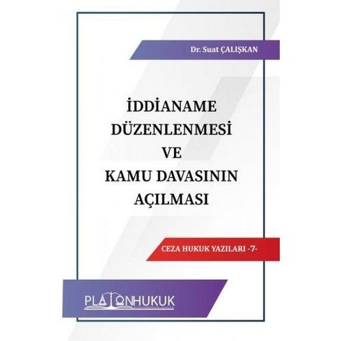 Ceza Hukuk Yazları Iddianame Düzenlenmesi Ve Kamu Davasının Açılması - Suat Çalışkan