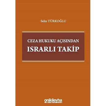 Ceza Hukuku Açısından Israrlı Takip - Selin Türkoğlu