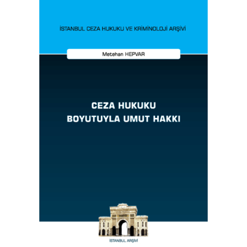 Ceza Hukuku Boyutuyla Umut Hakkı Istanbul Ceza Hukuku Ve Kriminoloji Arşivi Yayın No: 68 Metehan Hepvar