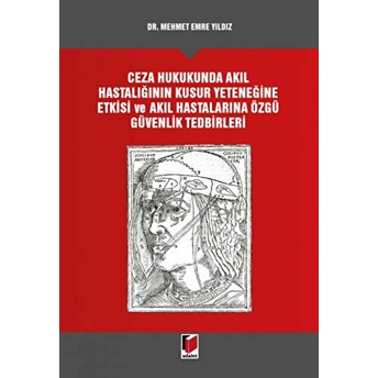 Ceza Hukukunda Akıl Hastalığının Kusur Yeteneğine Etkisi Ve Akıl Hastalarına Özgü Güvenlik Tedbirleri Ciltli Mehmet Emre Yıldız