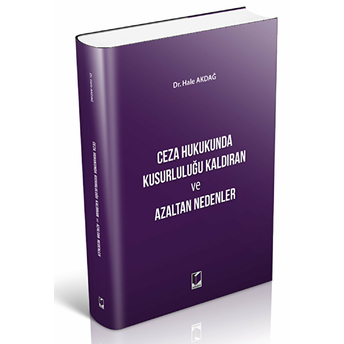 Ceza Hukukunda Kusurluluğu Kaldıran Ve Azaltan Nedenler Hale Akdağ