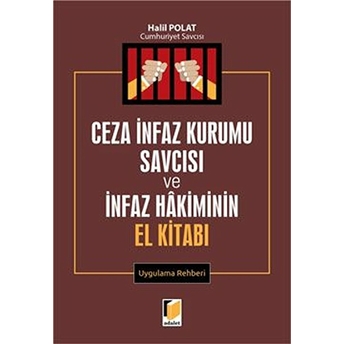 Ceza Infaz Kurumu Savcısı Ve Infaz Hakiminin El Kitabı Uygulama Rehberi Halil Polat