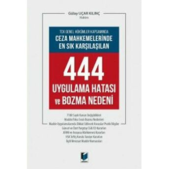 Ceza Mahkemelerinde En Sık Karşılaşılan 444 Uygulama Hatası Ve Bozma Nedeni Gülay Uçar Kılınç