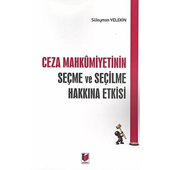 Ceza Mahkumiyetinin Seçme Ve Seçilme Hakkına Etkisi