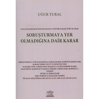 Ceza Muhakemesi Hukukumuzda Yeni Bir Karar Türü Olarak Soruşturmaya Yer Olmadığına Dair Karar Uğur Tutal