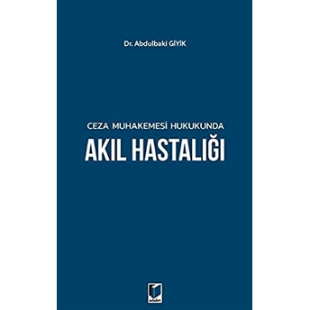 Ceza Muhakemesi Hukukunda Akıl Hastalığı Abdulbaki Giyik