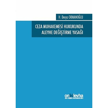 Ceza Muhakemesi Hukukunda Aleyhe Değiştirme Yasağı