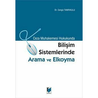 Ceza Muhakemesi Hukukunda Bilişim Sistemlerinde Arama Ve Elkoyma Cengiz Tanrıkulu