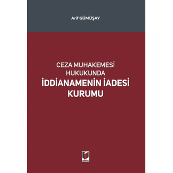 Ceza Muhakemesi Hukukunda Iddianamenin Iadesi Kurumu Arif Gümüşay