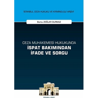 Ceza Muhakemesi Hukukunda Ispat Bakımından Ifade Ve Sorgu - Burcu Zoğlar Durmaz