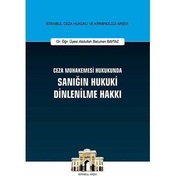 Ceza Muhakemesi Hukukunda Sanığın Hukuki Dinlenilme Hakkı - Abdullah Batuhan Baytaz (Ciltli)