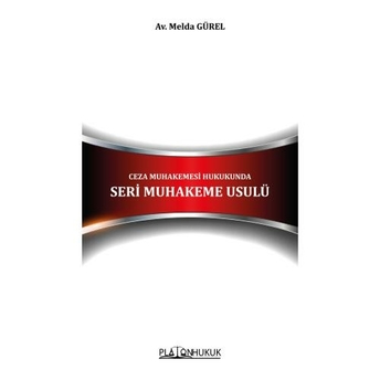 Ceza Muhakemesi Hukukunda Seri Muhakeme Usulü Melda Gürel