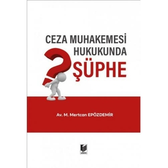 Ceza Muhakemesi Hukukunda Şüphe M. Mertcan Epözdemir