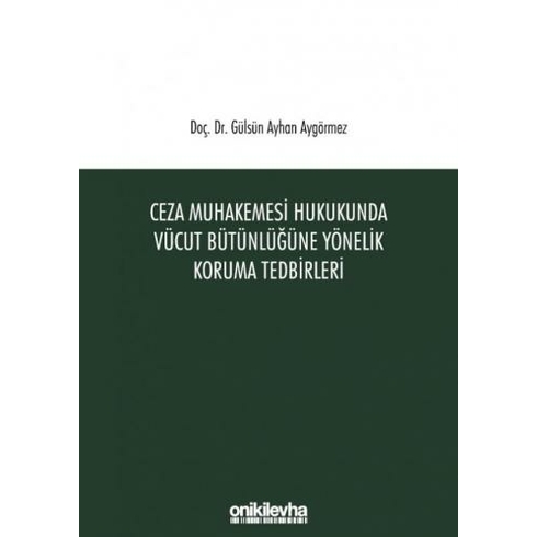 Ceza Muhakemesi Hukukunda Vücut Bütünlüğüne Yönelik Koruma Tedbirleri - Gülsün Ayhan Aygörmez