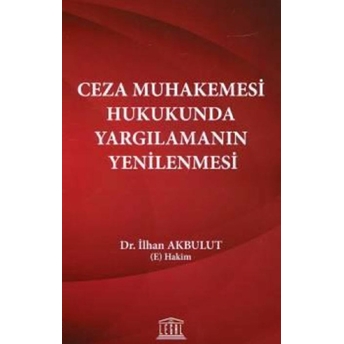 Ceza Muhakemesi Hukukunda Yargılamanın Yenilenmesi Ilhan Akbulut