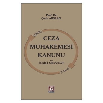 Ceza Muhakemesi Kanunu Ve Ilgili Mevzuat Çetin Arslan