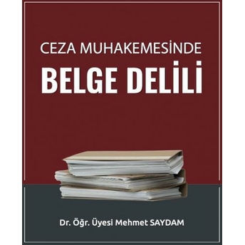 Ceza Muhakemesinde Belge Delili Mehmet Saydam