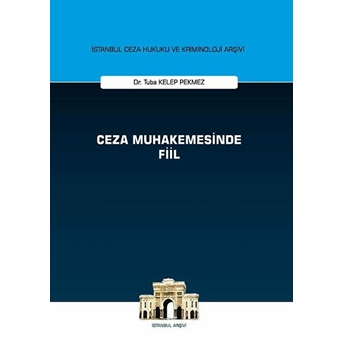 Ceza Muhakemesinde Fiil - Istanbul Ceza Hukuku Ve Kriminoloji Arşivi - Tuba Kelep Pekmez