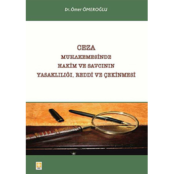 Ceza Muhakemesinde Hakim Ve Savcının Yasaklılığı, Reddi Ve Çekinmesi Ömer Ömeroğlu