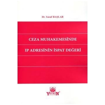 Ceza Muhakemesinde Ip Adresinin Ispat Değeri Yusuf Başlar