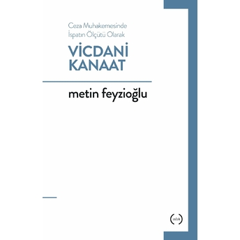 Ceza Muhakemesinde Ispatın Ölçütü Olarak Vicdani Kanaat Metin Feyzioğlu