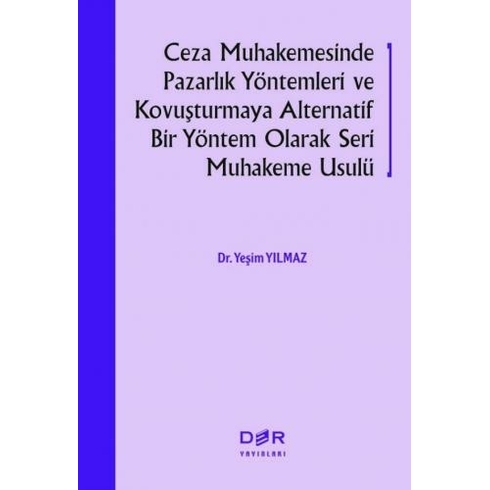 Ceza Muhakemesinde Pazarlık Yöntemleri Ve Kovuşturmaya Alternatif Bir Yöntem Olarak Seri Muhakeme Usulü