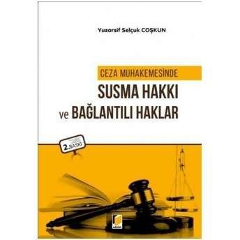 Ceza Muhakemesinde Susma Hakkı Ve Bağlantılı Haklar Yuzarsif Selçuk Coşkun