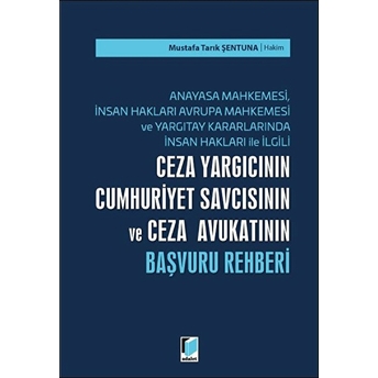 Ceza Yargıcının Cumhuriyet Savcısının Ve Ceza Avukatının Başvuru Rehberi Mustafa Tarık Şentuna