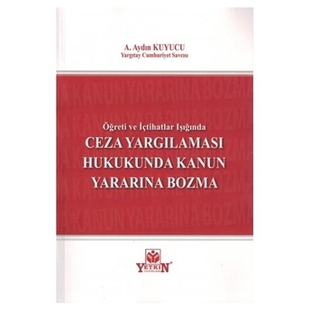 Ceza Yargılaması Hukukunda Kanun Yararına Bozma A. Aydın Kuyucu