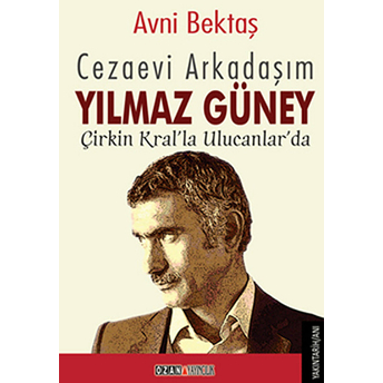 Cezaevi Arkadaşım Yılmaz Güney Avni Bektaş