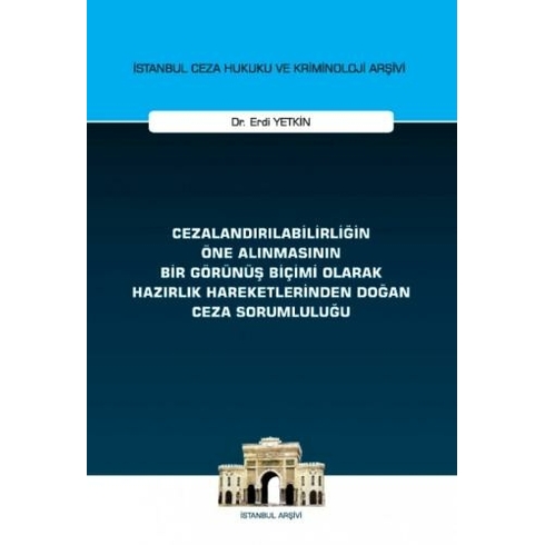 Cezalandırılabilirliğin Öne Alınmasının Bir Görünüş Biçimi Olarak Hazırlık Hareketlerinden Doğan Ceza Sorumluluğu Erdi Yetkin