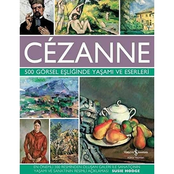 Cezanne - 500 Görsel Eşliğinde Yaşamı Ve Eserleri Susie Hodge