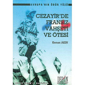 Cezayir’de Fransız Vahşeti Ve Ötesi