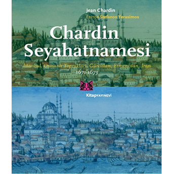 Chardin Seyahatnamesi Istanbul, Osmanlı Toprakları, Gürcistan, Ermenistan, Iran Jean Chardin