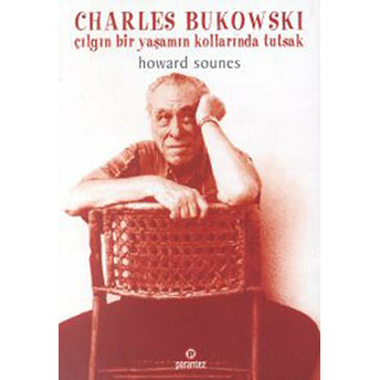 Charles Bukowski / Çılgın Bir Yaşamın Kollarında Tutsak Howard Sounes