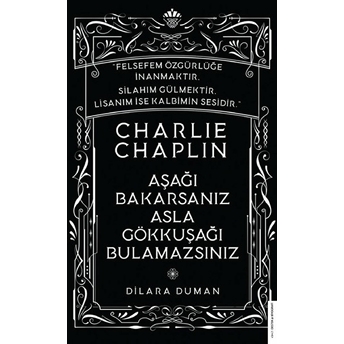 Charlie Chaplin - Aşağı Bakarsanız Asla Gökkuşağı Bulamazsınız Dilara Duman