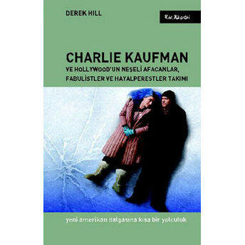 Charlie Kaufman Ve Hollywood'un Neşeli Afacanlar, Fabulistler Ve Hayalperestler Takımı Yeni Ame Derek Hill