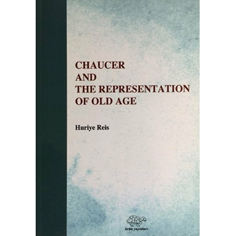 Chaucer And The Representation Of Old Age Huriye Reis