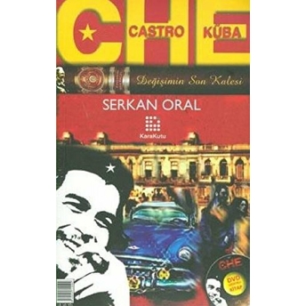 Che, Castro, Küba Değişimin Son Kalesi Serkan Oral