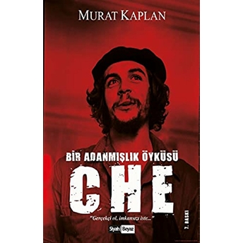 Che Guevara - Bir Adanmışlık Öyküsü Murat Kaplan