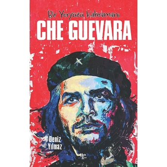 Che Guevara - Bir Yeryüzü Kahramanı Deniz Yılmaz