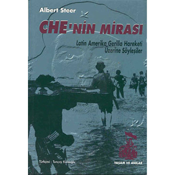 Che’nin Mirası Latin Amerika, Gerilla Hareketi Üzerine Söyleşiler Albert Steer