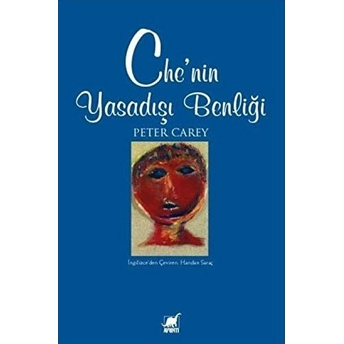 Che’nin Yasadışı Benliği Peter Carey