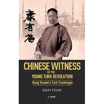 Chinese Witness - Of The Young Turk Revolution Kang Youwei’s Turk Travelogue Giray Fidan