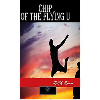 Chip Of The Flying U - B. M. Bower