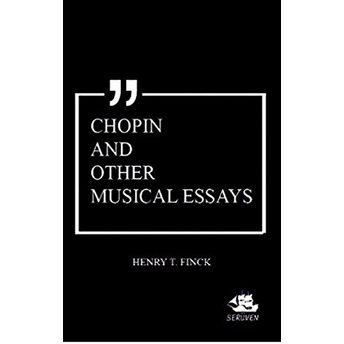 Chopin And Other Musical Essays Henry T. Finck