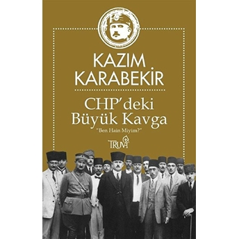 Chp’deki Büyük Kavga Kazım Karabekir